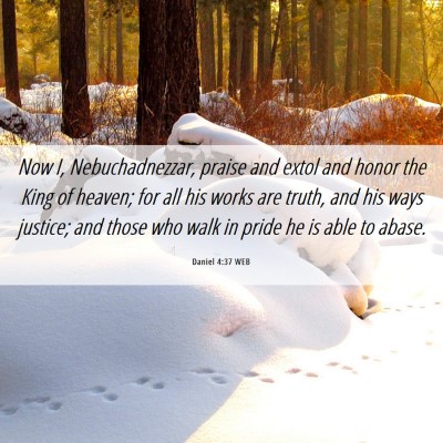 Picture 06 - Daniel 4:37 WEB - Now I, Nebuchadnezzar, praise and extol and honor - Bible Verse Picture