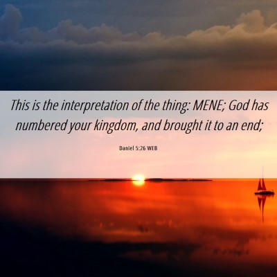 Picture 06 - Daniel 5:26 WEB - This is the interpretation of the thing: MENE; - Bible Verse Picture
