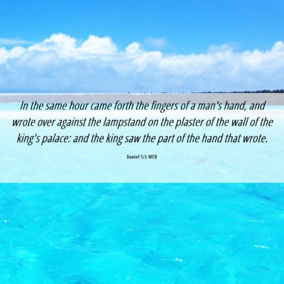 Picture 06 - Daniel 5:5 WEB - In the same hour came forth the fingers of a - Bible Verse Picture