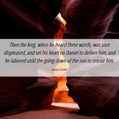 Picture 06 - Daniel 6:14 WEB - Then the king, when he heard these words, was - Bible Verse Picture