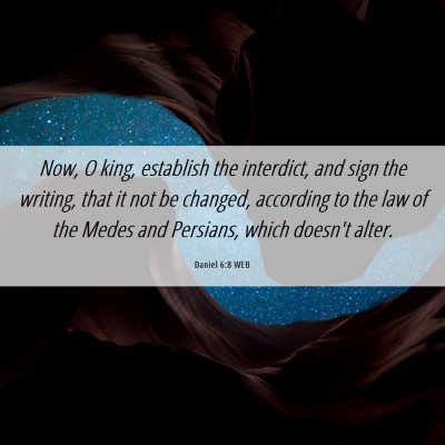Picture 06 - Daniel 6:8 WEB - Now, O king, establish the interdict, and sign - Bible Verse Picture