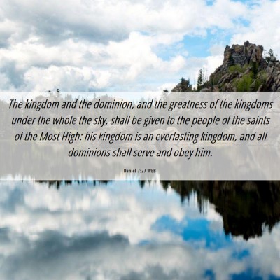 Picture 06 - Daniel 7:27 WEB - The kingdom and the dominion, and the greatness - Bible Verse Picture