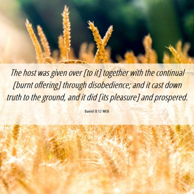 Picture 06 - Daniel 8:12 WEB - The host was given over [to it] together with the - Bible Verse Picture