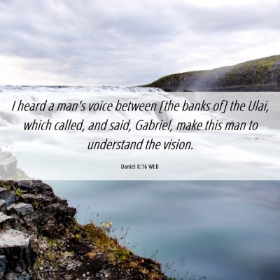 Picture 06 - Daniel 8:16 WEB - I heard a man's voice between [the banks of] the - Bible Verse Picture