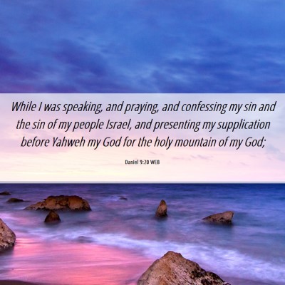 Picture 06 - Daniel 9:20 WEB - While I was speaking, and praying, and confessing - Bible Verse Picture