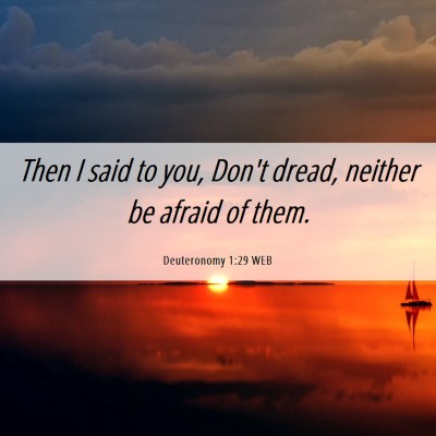 Picture 06 - Deuteronomy 1:29 WEB - Then I said to you, Don't dread, neither be - Bible Verse Picture