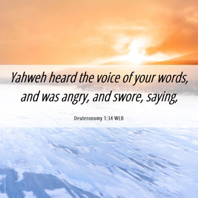 Picture 06 - Deuteronomy 1:34 WEB - Yahweh heard the voice of your words, and was - Bible Verse Picture
