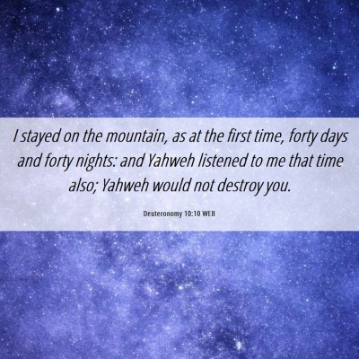 Picture 06 - Deuteronomy 10:10 WEB - I stayed on the mountain, as at the first time, - Bible Verse Picture