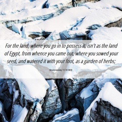 Picture 06 - Deuteronomy 11:10 WEB - For the land, where you go in to possess it, - Bible Verse Picture
