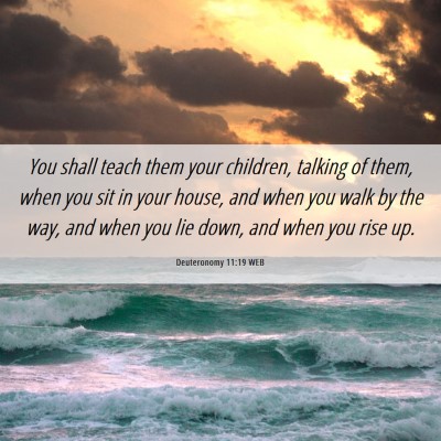 Picture 06 - Deuteronomy 11:19 WEB - You shall teach them your children, talking of - Bible Verse Picture