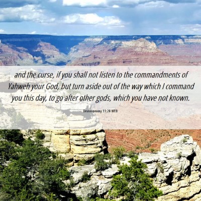 Picture 06 - Deuteronomy 11:28 WEB - and the curse, if you shall not listen to the - Bible Verse Picture