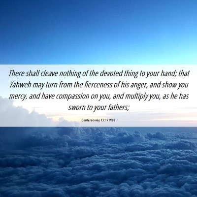 Picture 06 - Deuteronomy 13:17 WEB - There shall cleave nothing of the devoted thing - Bible Verse Picture