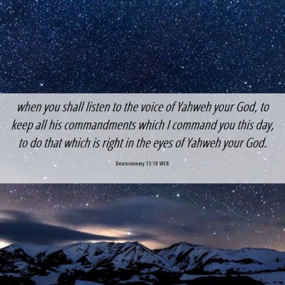 Picture 06 - Deuteronomy 13:18 WEB - when you shall listen to the voice of Yahweh your - Bible Verse Picture