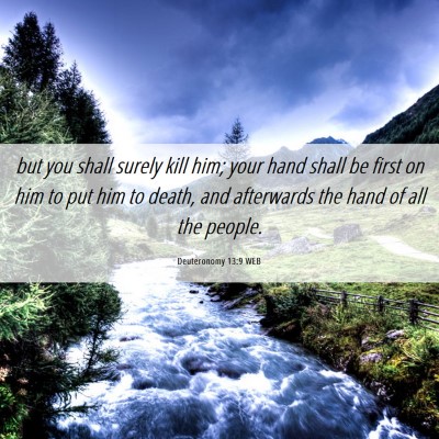 Picture 06 - Deuteronomy 13:9 WEB - but you shall surely kill him; your hand shall be - Bible Verse Picture