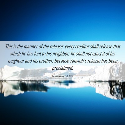Picture 06 - Deuteronomy 15:2 WEB - This is the manner of the release: every creditor - Bible Verse Picture