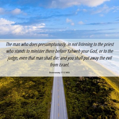 Picture 06 - Deuteronomy 17:12 WEB - The man who does presumptuously, in not listening - Bible Verse Picture