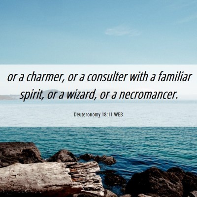 Picture 06 - Deuteronomy 18:11 WEB - or a charmer, or a consulter with a familiar - Bible Verse Picture