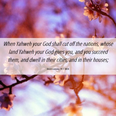 Picture 06 - Deuteronomy 19:1 WEB - When Yahweh your God shall cut off the nations, - Bible Verse Picture