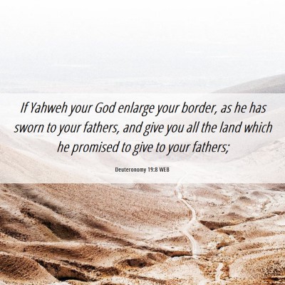 Picture 06 - Deuteronomy 19:8 WEB - If Yahweh your God enlarge your border, as he has - Bible Verse Picture