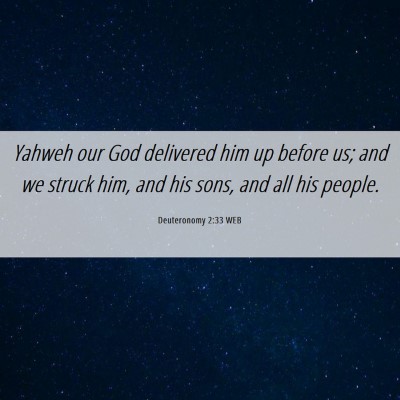 Picture 06 - Deuteronomy 2:33 WEB - Yahweh our God delivered him up before us; and we - Bible Verse Picture