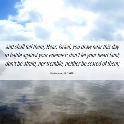 Picture 06 - Deuteronomy 20:3 WEB - and shall tell them, Hear, Israel, you draw near - Bible Verse Picture