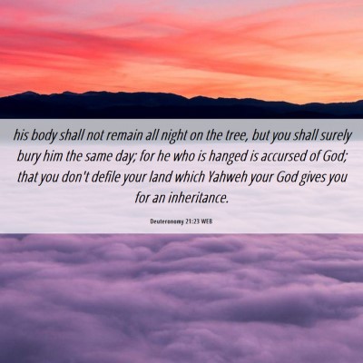 Picture 06 - Deuteronomy 21:23 WEB - his body shall not remain all night on the tree, - Bible Verse Picture