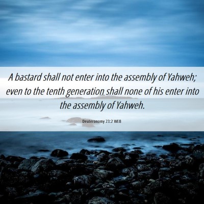 Picture 06 - Deuteronomy 23:2 WEB - A bastard shall not enter into the assembly of - Bible Verse Picture