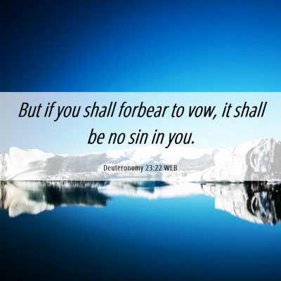 Picture 06 - Deuteronomy 23:22 WEB - But if you shall forbear to vow, it shall be no - Bible Verse Picture