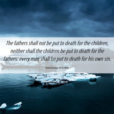 Picture 06 - Deuteronomy 24:16 WEB - The fathers shall not be put to death for the - Bible Verse Picture