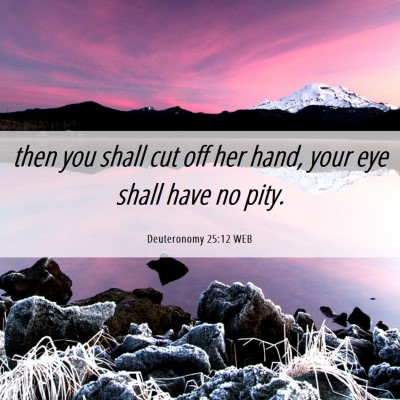 Picture 06 - Deuteronomy 25:12 WEB - then you shall cut off her hand, your eye shall - Bible Verse Picture