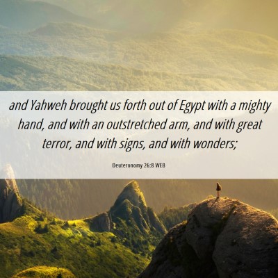 Picture 06 - Deuteronomy 26:8 WEB - and Yahweh brought us forth out of Egypt with a - Bible Verse Picture