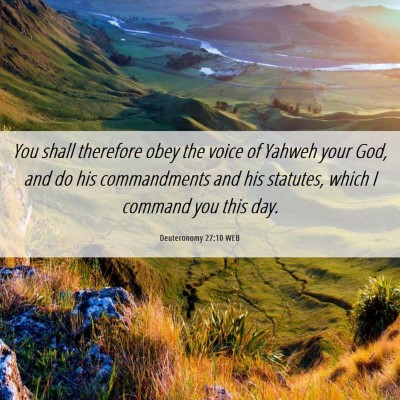 Picture 06 - Deuteronomy 27:10 WEB - You shall therefore obey the voice of Yahweh your - Bible Verse Picture