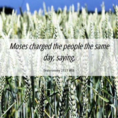 Picture 06 - Deuteronomy 27:11 WEB - Moses charged the people the same day, - Bible Verse Picture