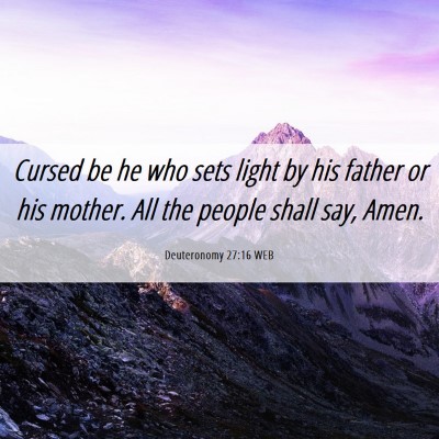 Picture 06 - Deuteronomy 27:16 WEB - Cursed be he who sets light by his father or his - Bible Verse Picture