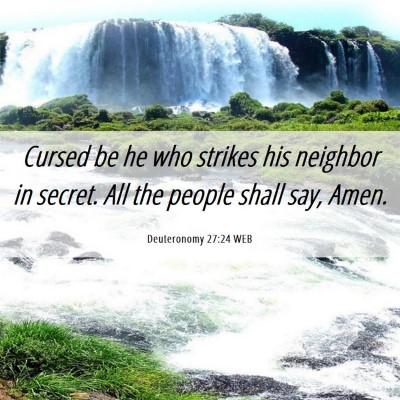 Picture 06 - Deuteronomy 27:24 WEB - Cursed be he who strikes his neighbor in secret. - Bible Verse Picture