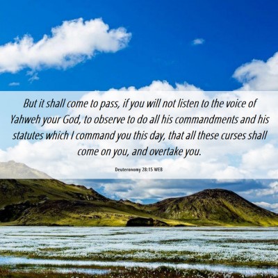 Picture 06 - Deuteronomy 28:15 WEB - But it shall come to pass, if you will not listen - Bible Verse Picture
