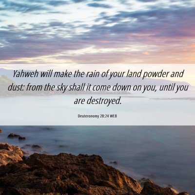 Picture 06 - Deuteronomy 28:24 WEB - Yahweh will make the rain of your land powder and - Bible Verse Picture
