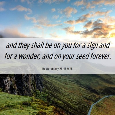 Picture 06 - Deuteronomy 28:46 WEB - and they shall be on you for a sign and for a - Bible Verse Picture