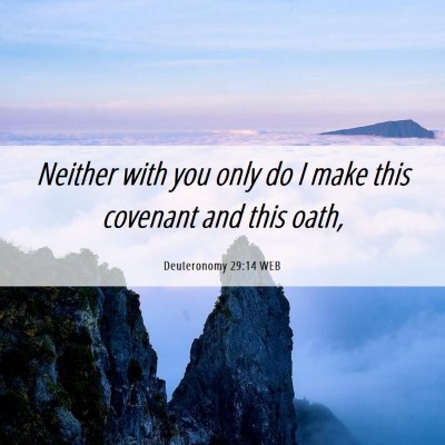 Picture 06 - Deuteronomy 29:14 WEB - Neither with you only do I make this covenant and - Bible Verse Picture