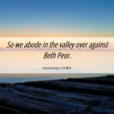 Picture 06 - Deuteronomy 3:29 WEB - So we abode in the valley over against Beth - Bible Verse Picture