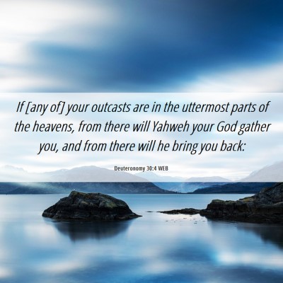Picture 06 - Deuteronomy 30:4 WEB - If [any of] your outcasts are in the uttermost - Bible Verse Picture