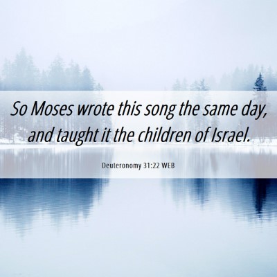 Picture 06 - Deuteronomy 31:22 WEB - So Moses wrote this song the same day, and taught - Bible Verse Picture