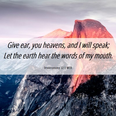 Picture 06 - Deuteronomy 32:1 WEB - Give ear, you heavens, and I will speak; Let the - Bible Verse Picture
