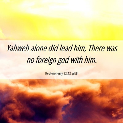 Picture 06 - Deuteronomy 32:12 WEB - Yahweh alone did lead him, There was no foreign - Bible Verse Picture