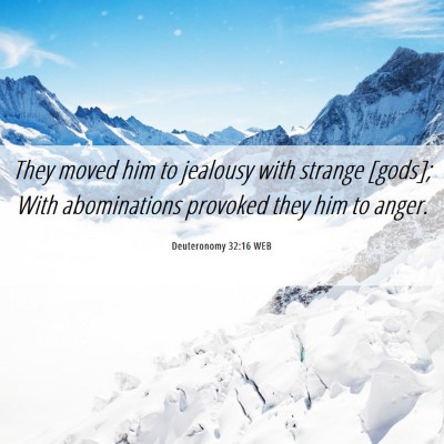 Picture 06 - Deuteronomy 32:16 WEB - They moved him to jealousy with strange [gods]; - Bible Verse Picture