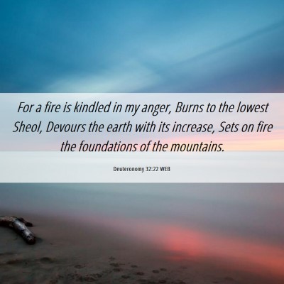 Picture 06 - Deuteronomy 32:22 WEB - For a fire is kindled in my anger, Burns to the - Bible Verse Picture