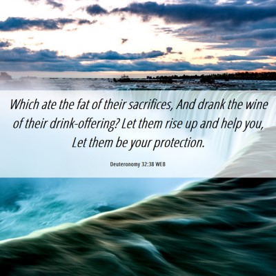 Picture 06 - Deuteronomy 32:38 WEB - Which ate the fat of their sacrifices, And drank - Bible Verse Picture