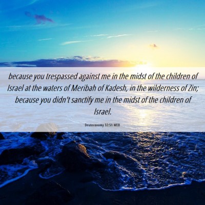 Picture 06 - Deuteronomy 32:51 WEB - because you trespassed against me in the midst of - Bible Verse Picture