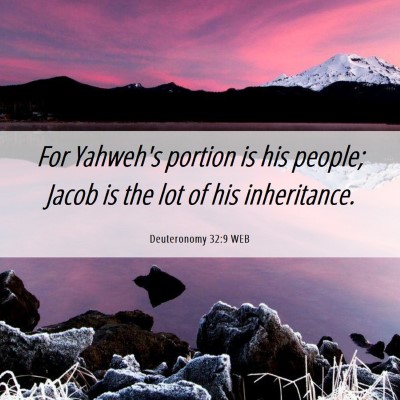 Picture 06 - Deuteronomy 32:9 WEB - For Yahweh's portion is his people; Jacob is the - Bible Verse Picture