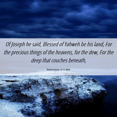 Picture 06 - Deuteronomy 33:13 WEB - Of Joseph he said, Blessed of Yahweh be his land, - Bible Verse Picture